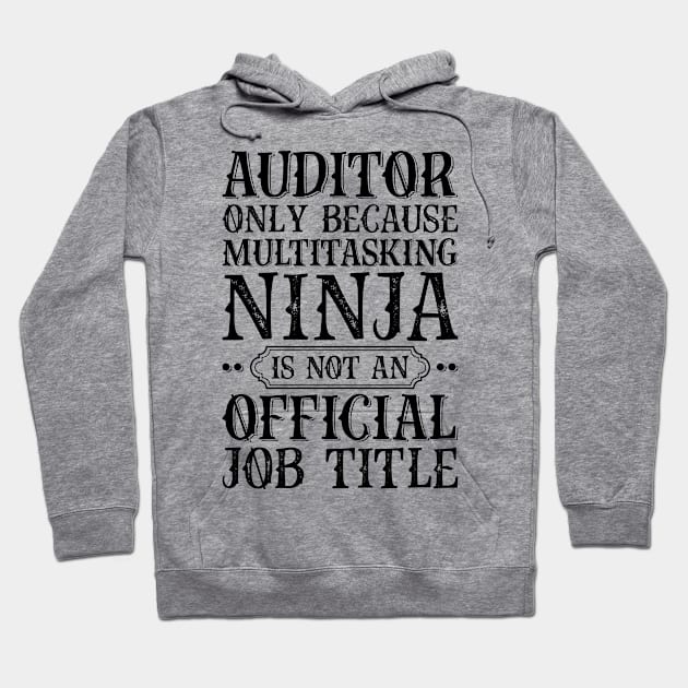 Auditor Only Because Multitasking Ninja Is Not An Official Job Title Hoodie by Saimarts